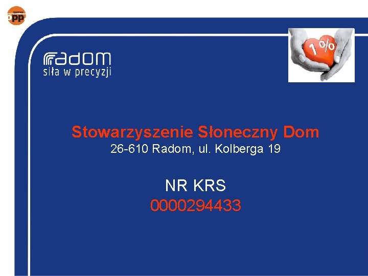 Stowarzyszenie Słoneczny Dom 26 -610 Radom, ul. Kolberga 19 NR KRS 0000294433 