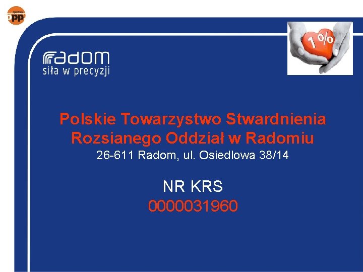 Polskie Towarzystwo Stwardnienia Rozsianego Oddział w Radomiu 26 -611 Radom, ul. Osiedlowa 38/14 NR