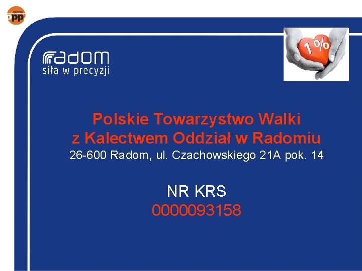 Polskie Towarzystwo Walki z Kalectwem Oddział w Radomiu 26 -600 Radom, ul. Czachowskiego 21