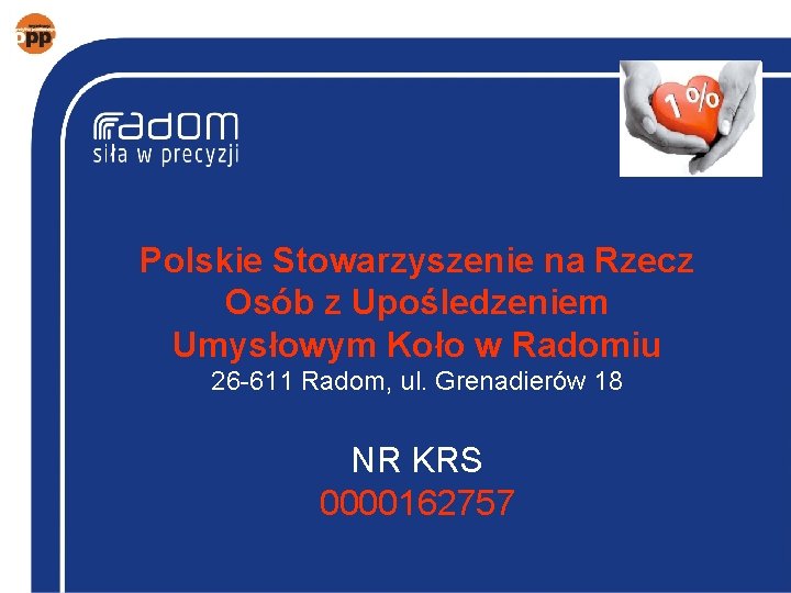 Polskie Stowarzyszenie na Rzecz Osób z Upośledzeniem Umysłowym Koło w Radomiu 26 -611 Radom,