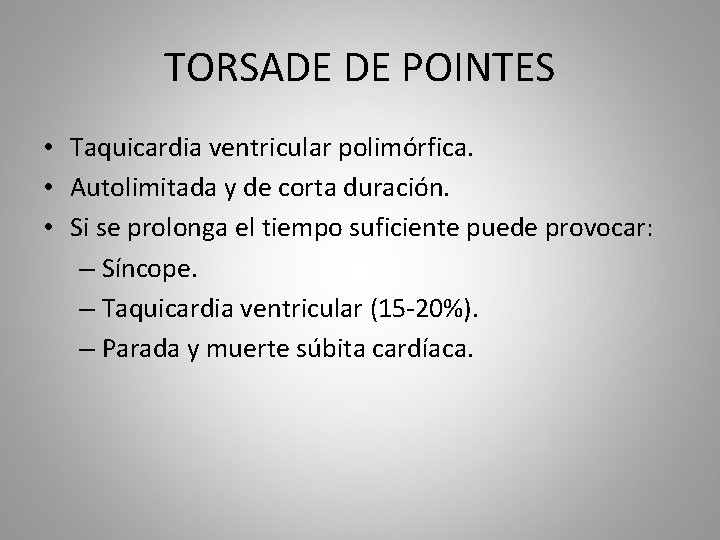 TORSADE DE POINTES • Taquicardia ventricular polimórfica. • Autolimitada y de corta duración. •