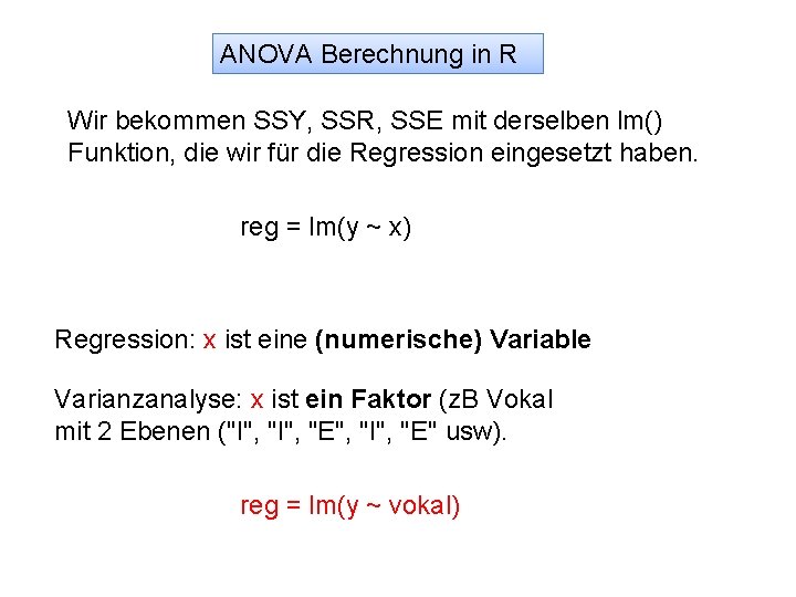 ANOVA Berechnung in R Wir bekommen SSY, SSR, SSE mit derselben lm() Funktion, die