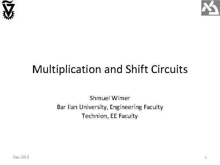 Multiplication and Shift Circuits Shmuel Wimer Bar Ilan University, Engineering Faculty Technion, EE Faculty