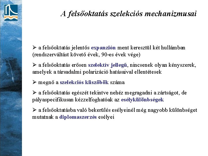 A felsőoktatás szelekciós mechanizmusai Ø a felsőoktatás jelentős expanzión ment keresztül két hullámban (rendszerváltást