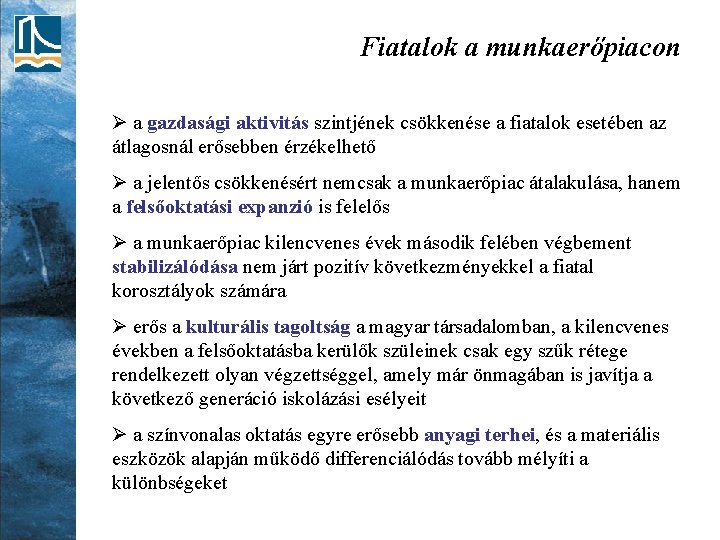 Fiatalok a munkaerőpiacon Ø a gazdasági aktivitás szintjének csökkenése a fiatalok esetében az átlagosnál