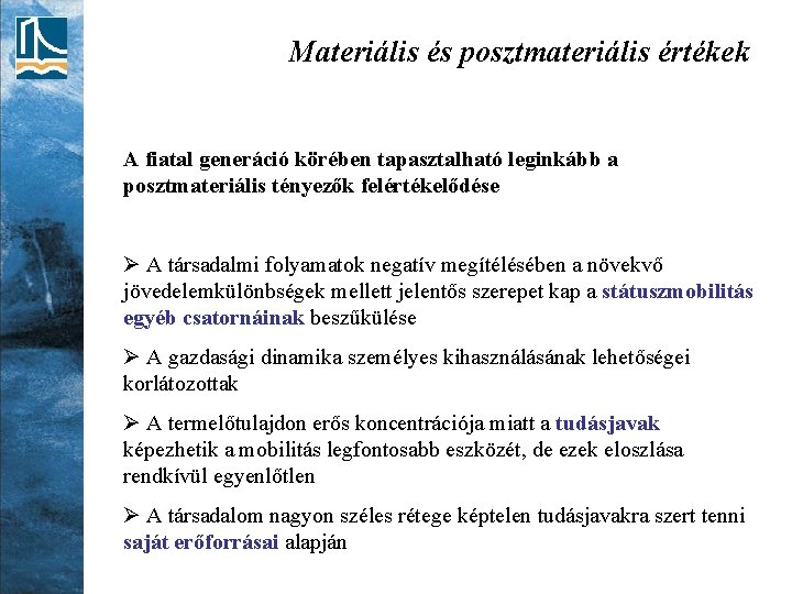 Materiális és posztmateriális értékek A fiatal generáció körében tapasztalható leginkább a posztmateriális tényezők felértékelődése