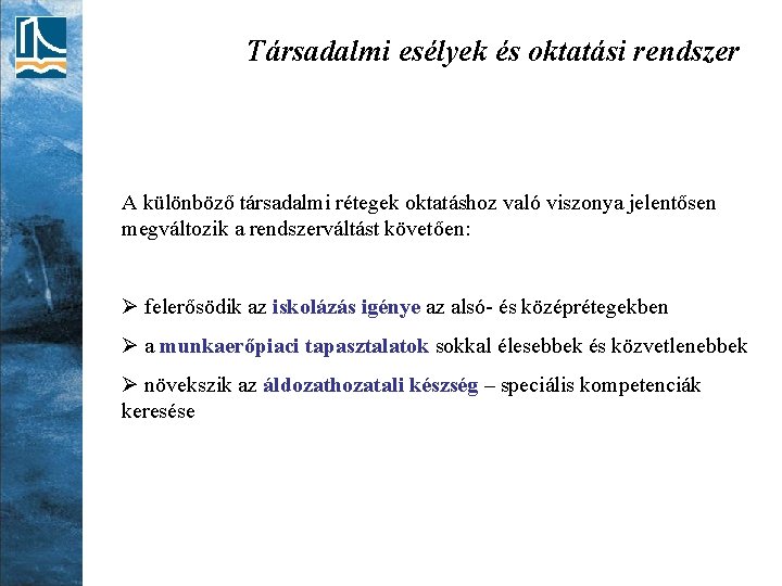 Társadalmi esélyek és oktatási rendszer A különböző társadalmi rétegek oktatáshoz való viszonya jelentősen megváltozik