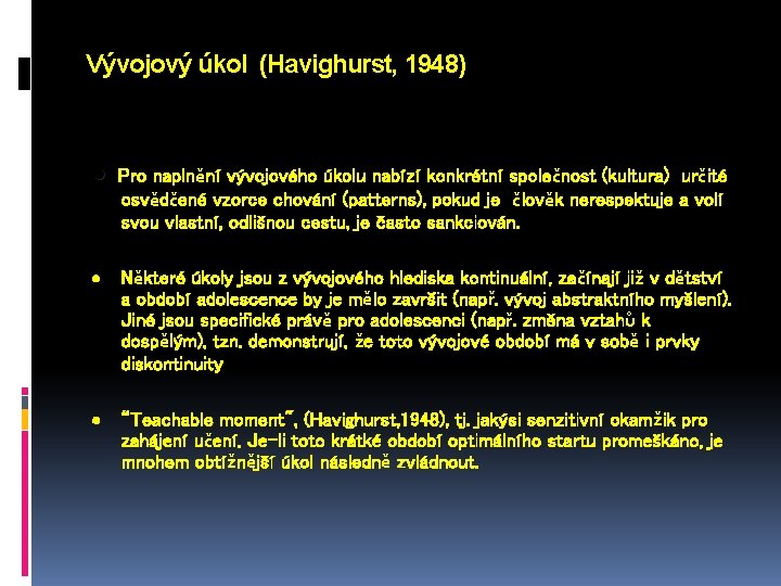 Vývojový úkol (Havighurst, 1948) · Pro naplnění vývojového úkolu nabízí konkrétní společnost (kultura) určité