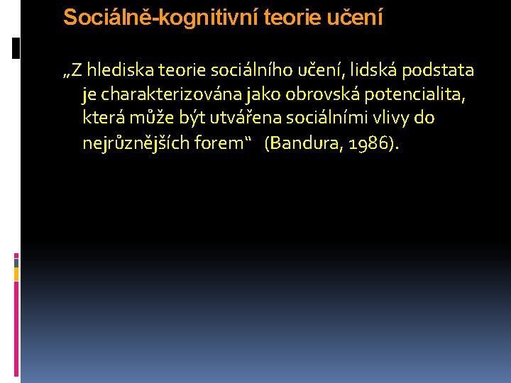 Sociálně-kognitivní teorie učení „Z hlediska teorie sociálního učení, lidská podstata je charakterizována jako obrovská