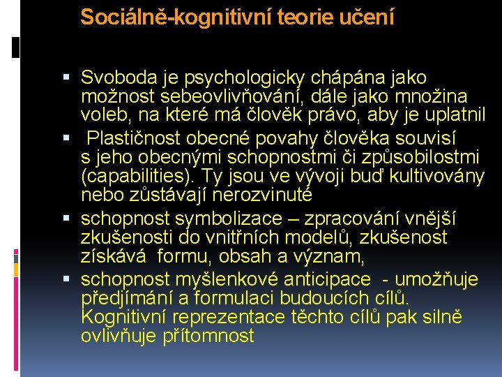 Sociálně-kognitivní teorie učení Svoboda je psychologicky chápána jako možnost sebeovlivňování, dále jako množina voleb,