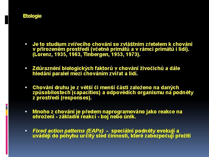 Etologie Je to studium zvířecího chování se zvláštním zřetelem k chování v přirozeném prostředí