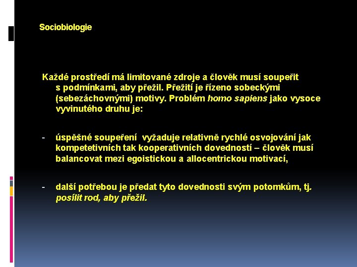 Sociobiologie Každé prostředí má limitované zdroje a člověk musí soupeřit s podmínkami, aby přežil.