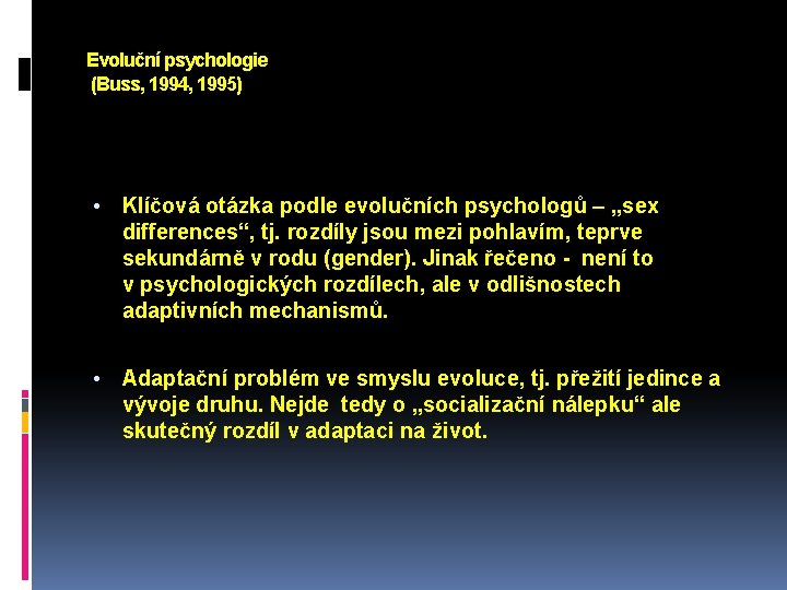 Evoluční psychologie (Buss, 1994, 1995) • Klíčová otázka podle evolučních psychologů – „sex differences“,