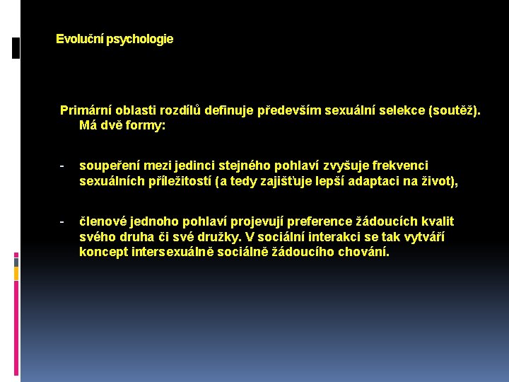 Evoluční psychologie Primární oblasti rozdílů definuje především sexuální selekce (soutěž). Má dvě formy: -