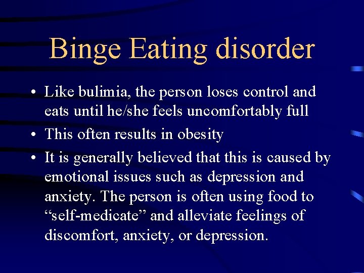 Binge Eating disorder • Like bulimia, the person loses control and eats until he/she