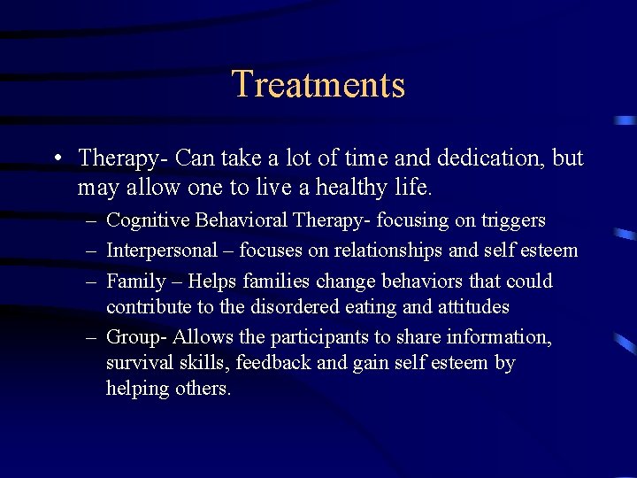 Treatments • Therapy- Can take a lot of time and dedication, but may allow