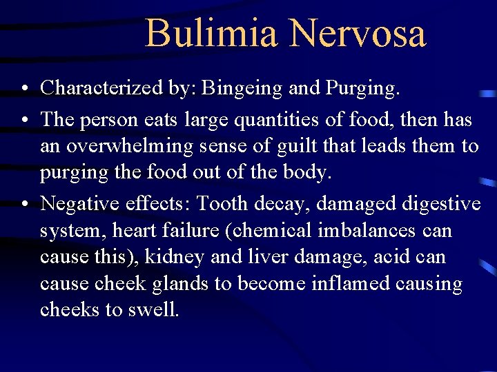Bulimia Nervosa • Characterized by: Bingeing and Purging. • The person eats large quantities