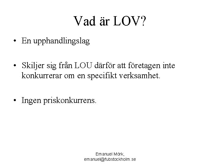 Vad är LOV? • En upphandlingslag • Skiljer sig från LOU därför att företagen