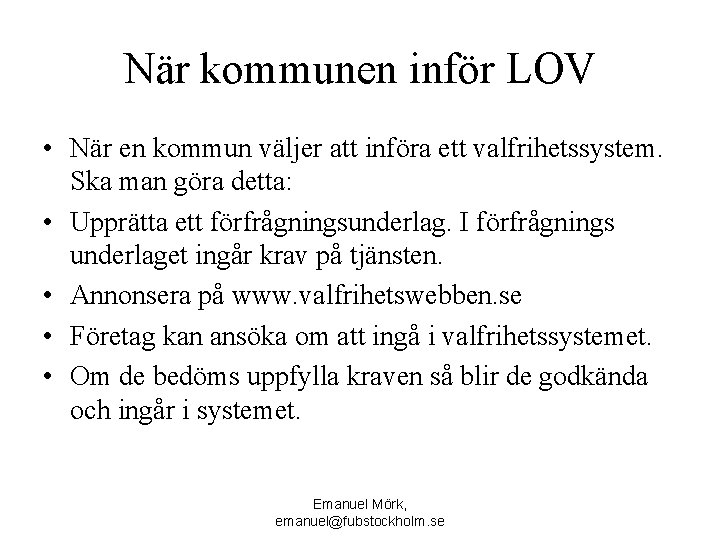 När kommunen inför LOV • När en kommun väljer att införa ett valfrihetssystem. Ska