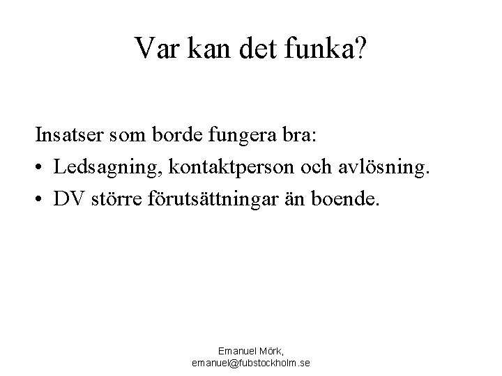 Var kan det funka? Insatser som borde fungera bra: • Ledsagning, kontaktperson och avlösning.