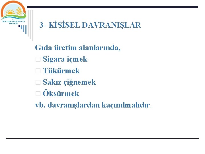 3 - KİŞİSEL DAVRANIŞLAR Gıda üretim alanlarında, o Sigara içmek o Tükürmek o Sakız