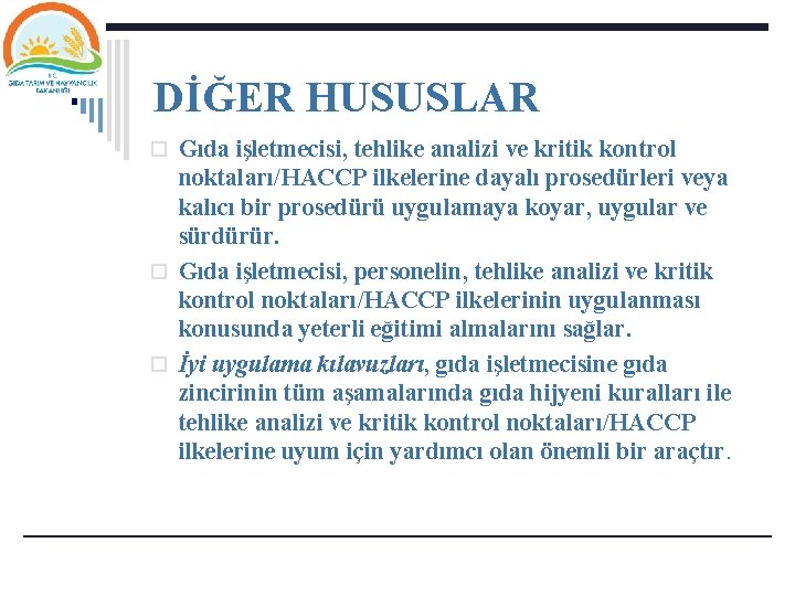 DİĞER HUSUSLAR o Gıda işletmecisi, tehlike analizi ve kritik kontrol noktaları/HACCP ilkelerine dayalı prosedürleri