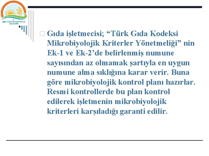 o Gıda işletmecisi; “Türk Gıda Kodeksi Mikrobiyolojik Kriterler Yönetmeliği” nin Ek-1 ve Ek-2’de belirlenmiş