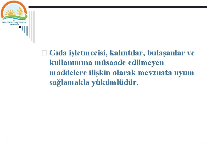 o Gıda işletmecisi, kalıntılar, bulaşanlar ve kullanımına müsaade edilmeyen maddelere ilişkin olarak mevzuata uyum