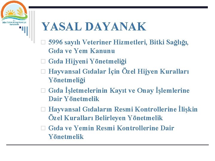 YASAL DAYANAK o 5996 sayılı Veteriner Hizmetleri, Bitki Sağlığı, o o o Gıda ve