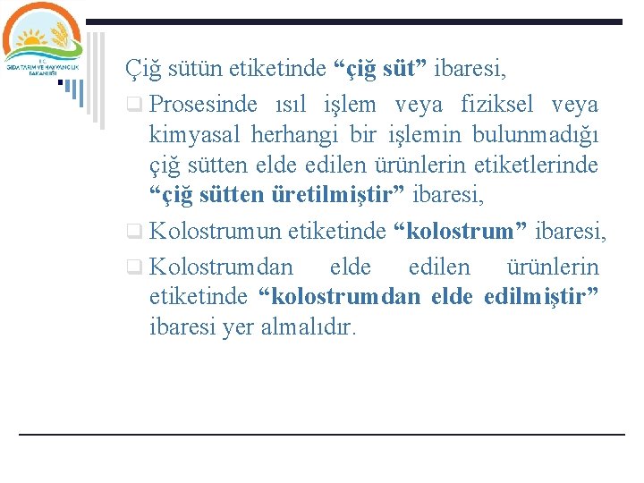 Çiğ sütün etiketinde “çiğ süt” ibaresi, q Prosesinde ısıl işlem veya fiziksel veya kimyasal