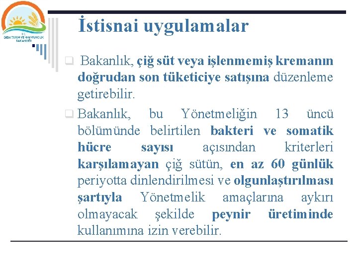 İstisnai uygulamalar q Bakanlık, çiğ süt veya işlenmemiş kremanın doğrudan son tüketiciye satışına düzenleme