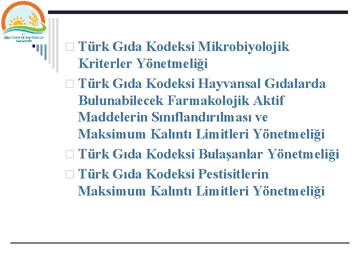 o Türk Gıda Kodeksi Mikrobiyolojik Kriterler Yönetmeliği o Türk Gıda Kodeksi Hayvansal Gıdalarda Bulunabilecek