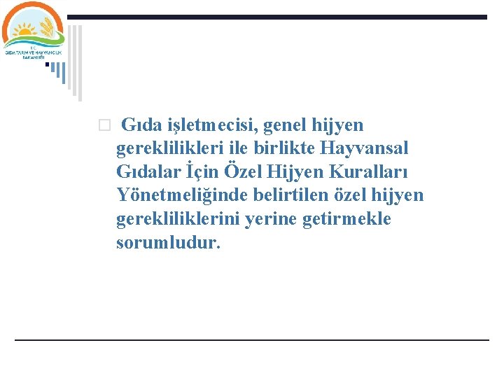 o Gıda işletmecisi, genel hijyen gereklilikleri ile birlikte Hayvansal Gıdalar İçin Özel Hijyen Kuralları