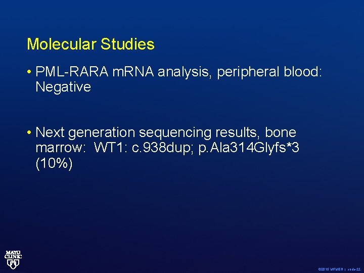 Molecular Studies • PML-RARA m. RNA analysis, peripheral blood: Negative • Next generation sequencing