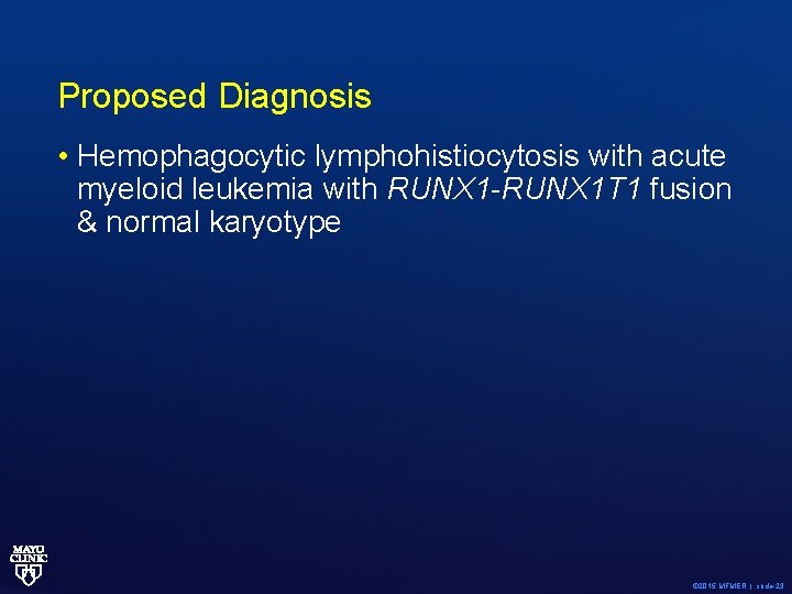 Proposed Diagnosis • Hemophagocytic lymphohistiocytosis with acute myeloid leukemia with RUNX 1 -RUNX 1