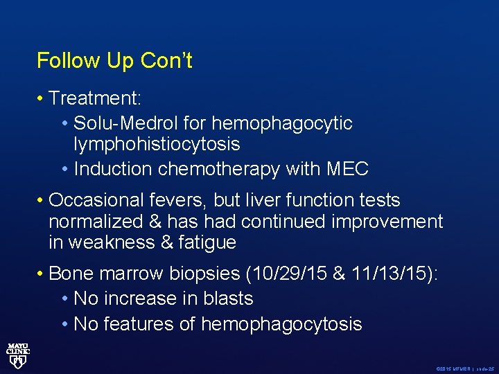 Follow Up Con’t • Treatment: • Solu-Medrol for hemophagocytic lymphohistiocytosis • Induction chemotherapy with
