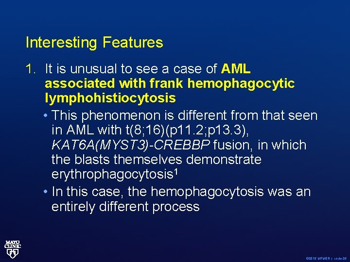 Interesting Features 1. It is unusual to see a case of AML associated with