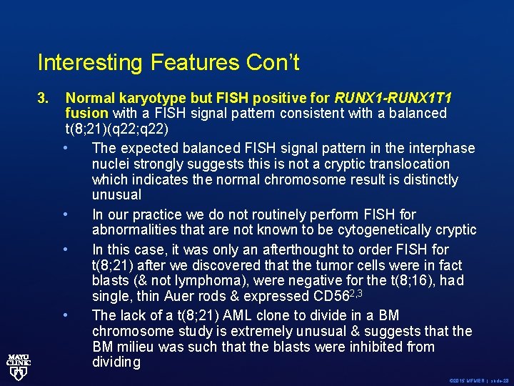 Interesting Features Con’t 3. Normal karyotype but FISH positive for RUNX 1 -RUNX 1