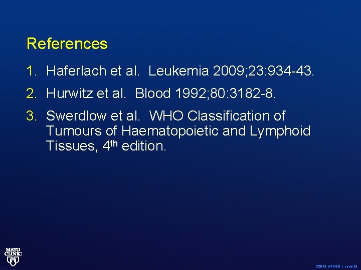 References 1. Haferlach et al. Leukemia 2009; 23: 934 -43. 2. Hurwitz et al.