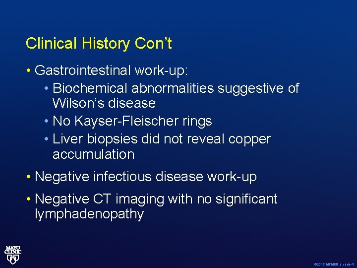 Clinical History Con’t • Gastrointestinal work-up: • Biochemical abnormalities suggestive of Wilson’s disease •