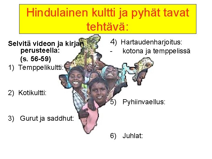 Hindulainen kultti ja pyhät tavat tehtävä: Selvitä videon ja kirjan perusteella: (s. 56 -59)