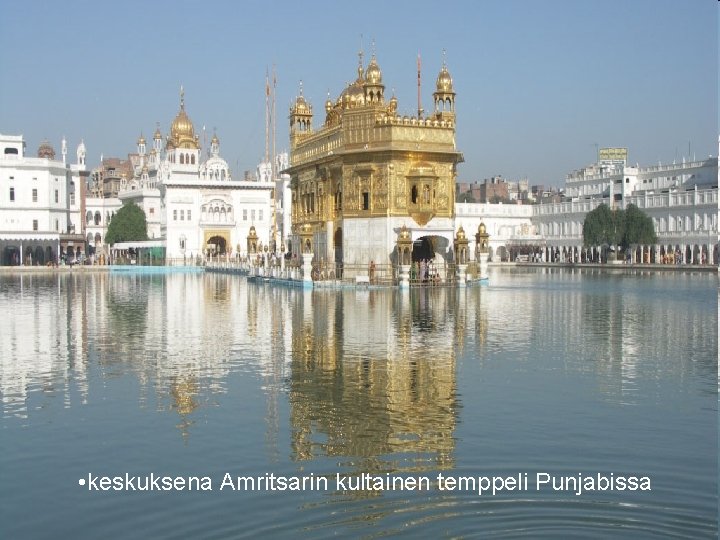  • keskuksena Amritsarin kultainen temppeli Punjabissa 