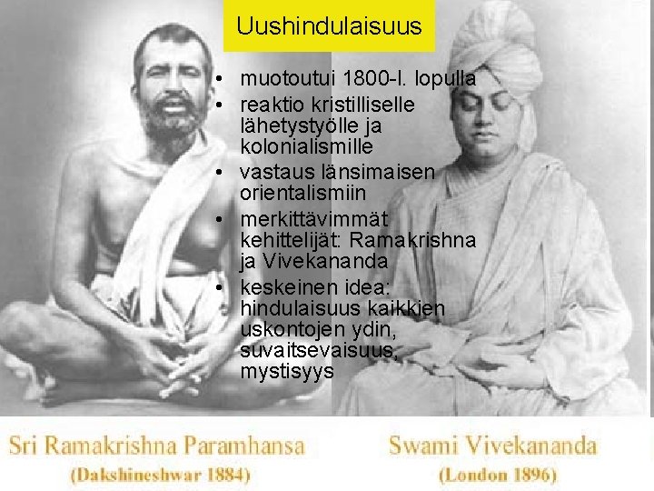 Uushindulaisuus • muotoutui 1800 -l. lopulla • reaktio kristilliselle lähetystyölle ja kolonialismille • vastaus