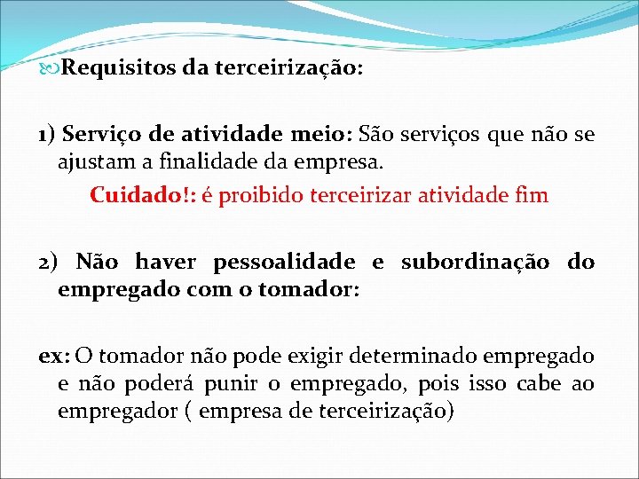 Requisitos da terceirização: 1) Serviço de atividade meio: São serviços que não se Requisitos da terceirização: 1) Serviço de atividade meio: São serviços que não se
