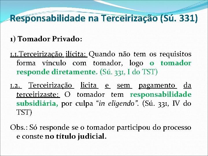 Responsabilidade na Terceirização (Sú. 331) 1) Tomador Privado: 1. 1. Terceirização ilícita: Quando não Responsabilidade na Terceirização (Sú. 331) 1) Tomador Privado: 1. 1. Terceirização ilícita: Quando não