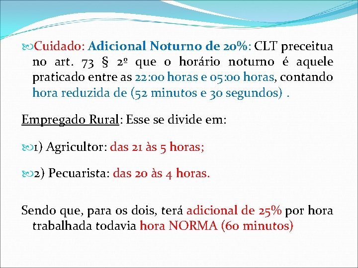 Cuidado: Adicional Noturno de 20%: CLT preceitua no art. 73 § 2º que Cuidado: Adicional Noturno de 20%: CLT preceitua no art. 73 § 2º que