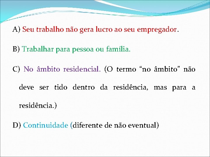 A) Seu trabalho não gera lucro ao seu empregador. B) Trabalhar para pessoa ou A) Seu trabalho não gera lucro ao seu empregador. B) Trabalhar para pessoa ou