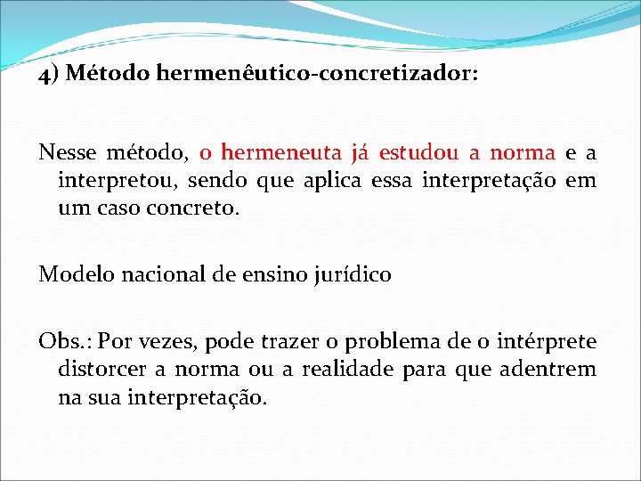 4) Método hermenêutico-concretizador: Nesse método, o hermeneuta já estudou a norma e a interpretou, 4) Método hermenêutico-concretizador: Nesse método, o hermeneuta já estudou a norma e a interpretou,