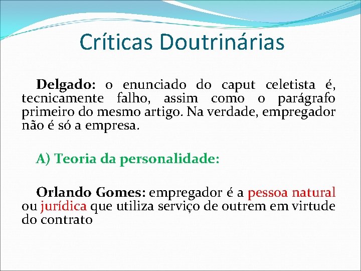 Críticas Doutrinárias Delgado: o enunciado do caput celetista é, tecnicamente falho, assim como o Críticas Doutrinárias Delgado: o enunciado do caput celetista é, tecnicamente falho, assim como o