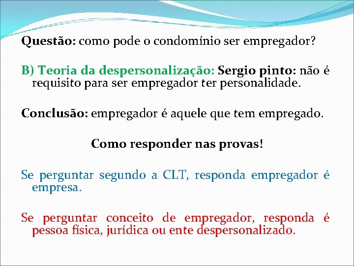 Questão: como pode o condomínio ser empregador? B) Teoria da despersonalização: Sergio pinto: não Questão: como pode o condomínio ser empregador? B) Teoria da despersonalização: Sergio pinto: não